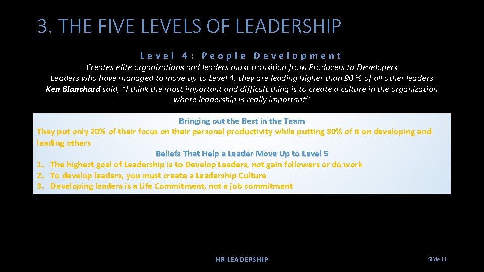 3. THE FIVE LEVELS OF LEADERSHIP Level 4: People Development Creates elite organizations and