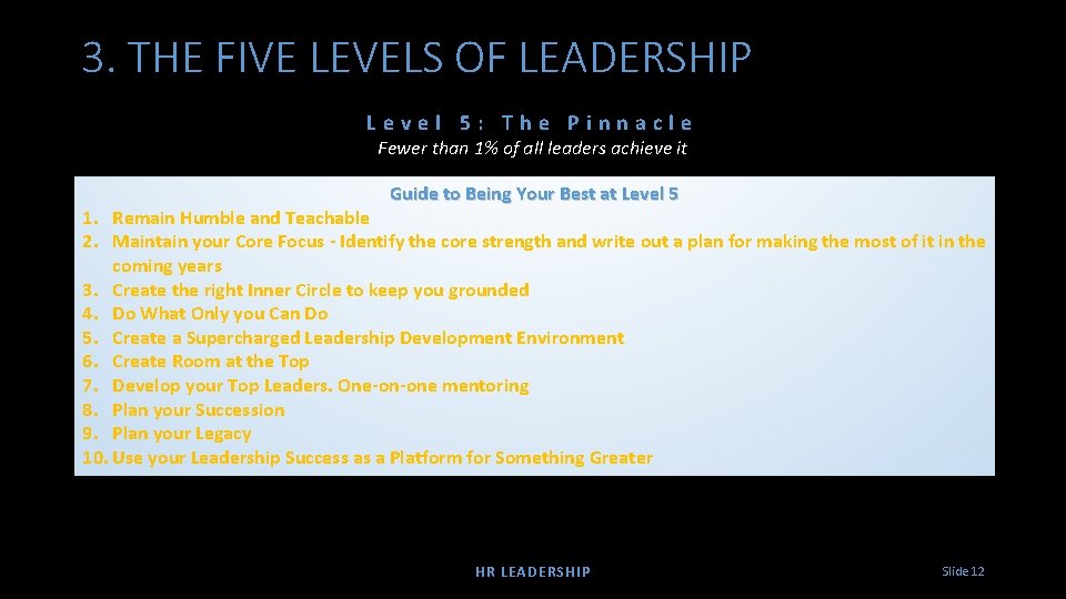 3. THE FIVE LEVELS OF LEADERSHIP Level 5: The Pinnacle Fewer than 1% of