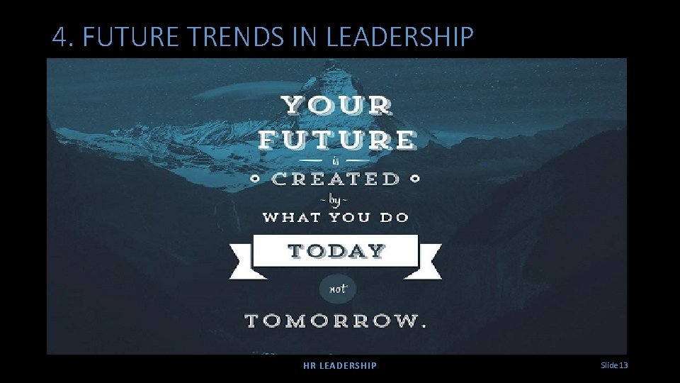 4. FUTURE TRENDS IN LEADERSHIP HR LEADERSHIP Slide 13 