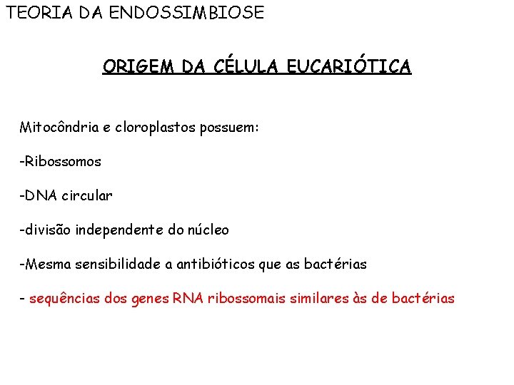 TEORIA DA ENDOSSIMBIOSE ORIGEM DA CÉLULA EUCARIÓTICA Mitocôndria e cloroplastos possuem: -Ribossomos -DNA circular