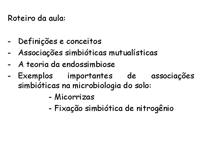 Roteiro da aula: - Definições e conceitos Associações simbióticas mutualísticas A teoria da endossimbiose