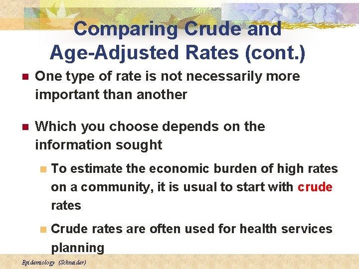 Comparing Crude and Age-Adjusted Rates (cont. ) n One type of rate is not