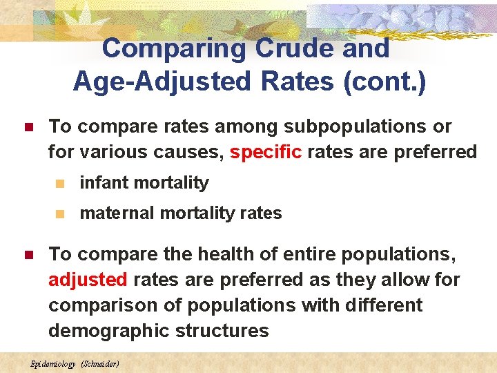 Comparing Crude and Age-Adjusted Rates (cont. ) n n To compare rates among subpopulations
