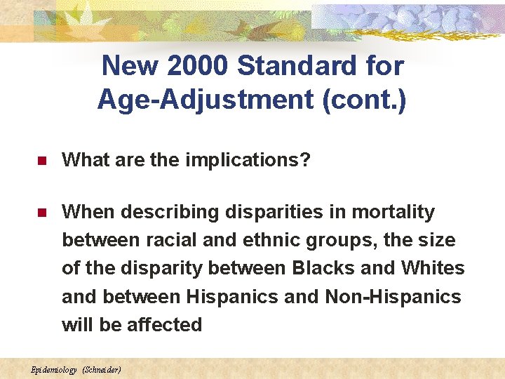 New 2000 Standard for Age-Adjustment (cont. ) n What are the implications? n When