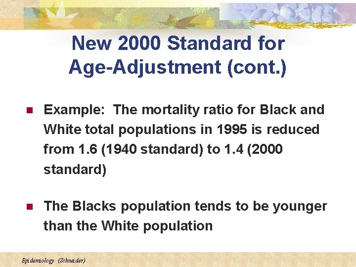 New 2000 Standard for Age-Adjustment (cont. ) n Example: The mortality ratio for Black