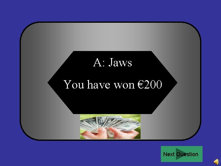 A: Jaws You have won € 200 Next Question 