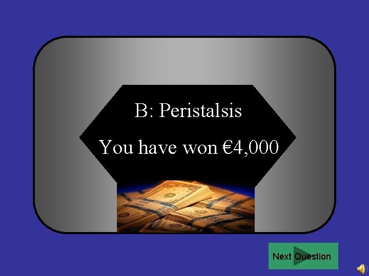 B: Peristalsis You have won € 4, 000 Next Question 