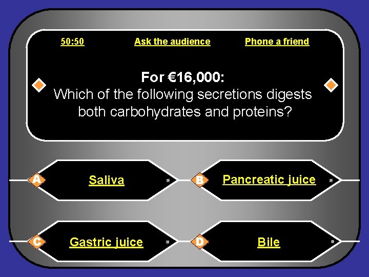 50: 50 Ask the audience Phone a friend For € 16, 000: Which of