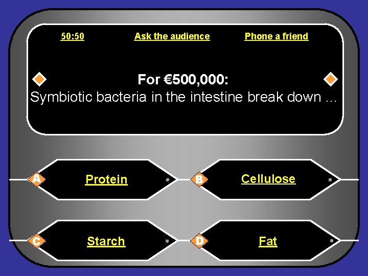50: 50 Ask the audience Phone a friend For € 500, 000: Symbiotic bacteria