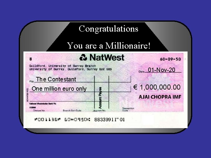 Congratulations You are a Millionaire! 01 -Nov-20 The Contestant One million euro only €