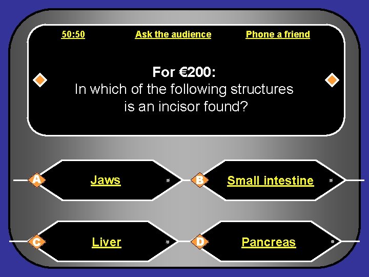 50: 50 Ask the audience Phone a friend For € 200: In which of