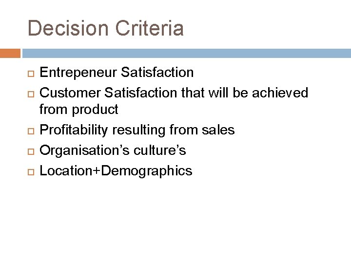 Decision Criteria Entrepeneur Satisfaction Customer Satisfaction that will be achieved from product Profitability resulting