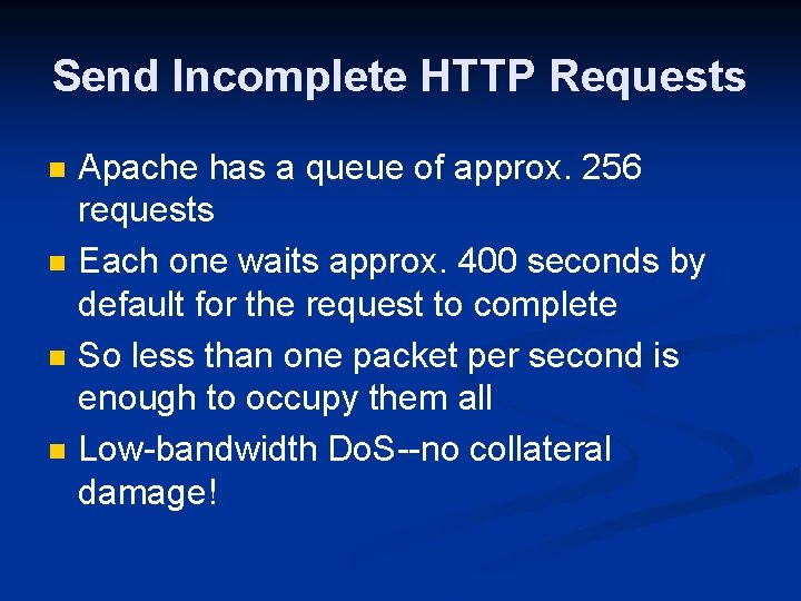 Send Incomplete HTTP Requests n n Apache has a queue of approx. 256 requests