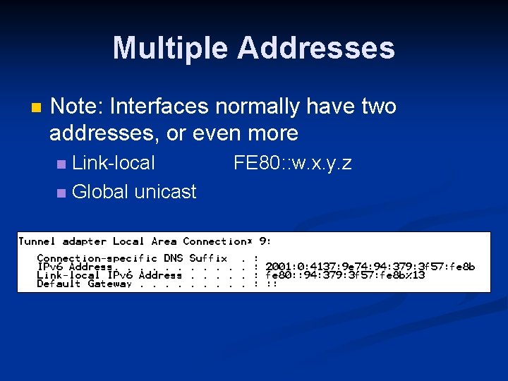 Multiple Addresses n Note: Interfaces normally have two addresses, or even more Link-local n