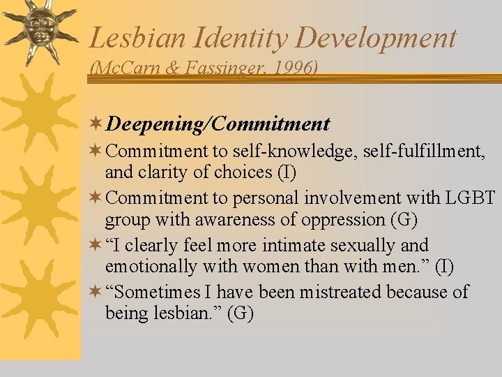 Lesbian Identity Development (Mc. Carn & Fassinger, 1996) ¬Deepening/Commitment ¬ Commitment to self-knowledge, self-fulfillment,