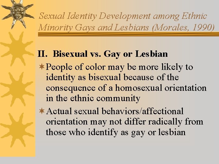 Sexual Identity Development among Ethnic Minority Gays and Lesbians (Morales, 1990) II. Bisexual vs.