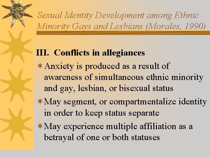 Sexual Identity Development among Ethnic Minority Gays and Lesbians (Morales, 1990) III. Conflicts in