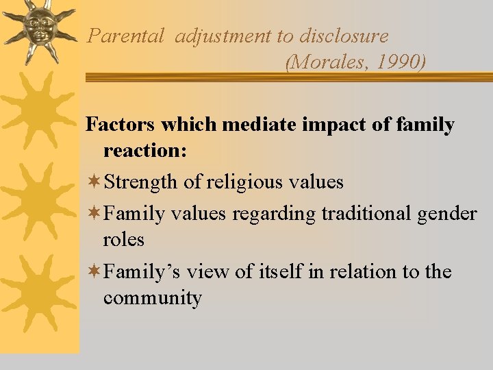 Parental adjustment to disclosure (Morales, 1990) Factors which mediate impact of family reaction: ¬Strength