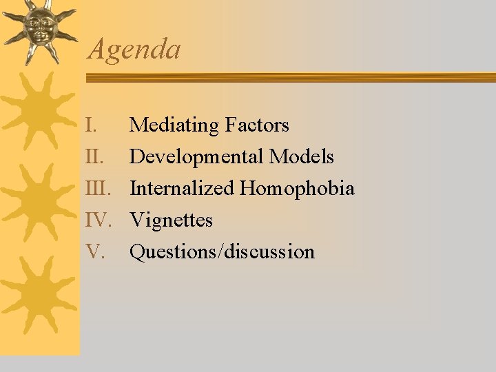 Agenda I. III. IV. V. Mediating Factors Developmental Models Internalized Homophobia Vignettes Questions/discussion 