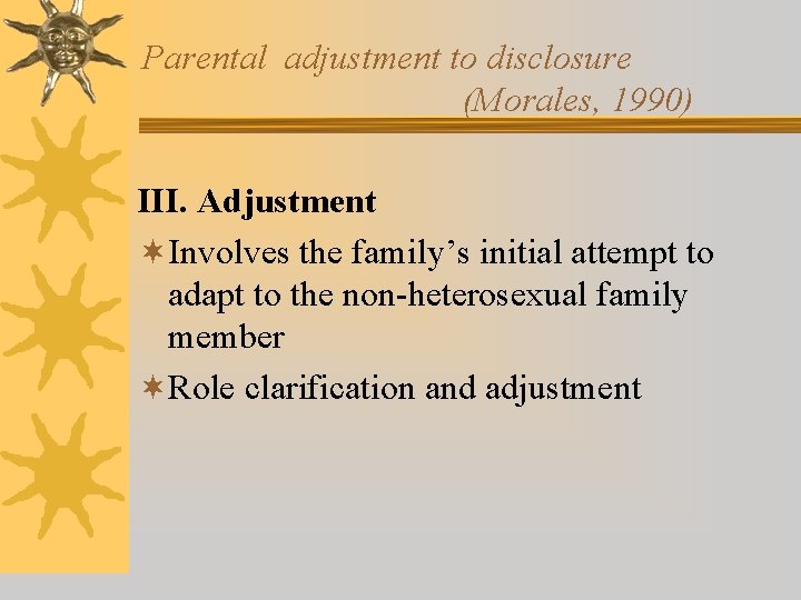 Parental adjustment to disclosure (Morales, 1990) III. Adjustment ¬Involves the family’s initial attempt to