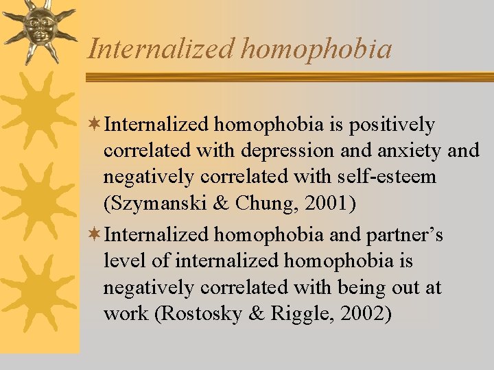 Internalized homophobia ¬Internalized homophobia is positively correlated with depression and anxiety and negatively correlated