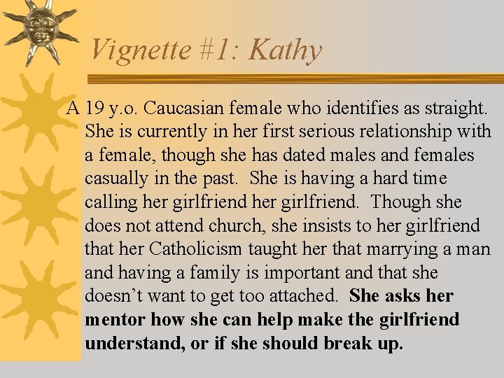 Vignette #1: Kathy A 19 y. o. Caucasian female who identifies as straight. She