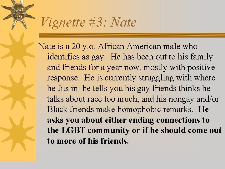 Vignette #3: Nate is a 20 y. o. African American male who identifies as