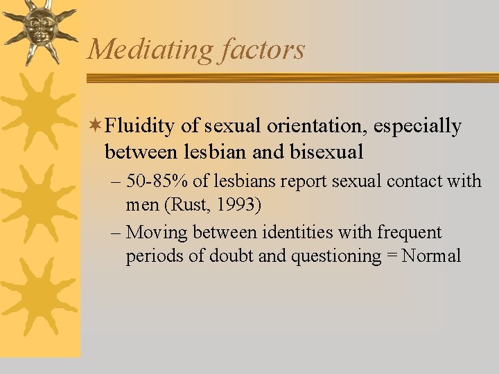 Mediating factors ¬Fluidity of sexual orientation, especially between lesbian and bisexual – 50 -85%