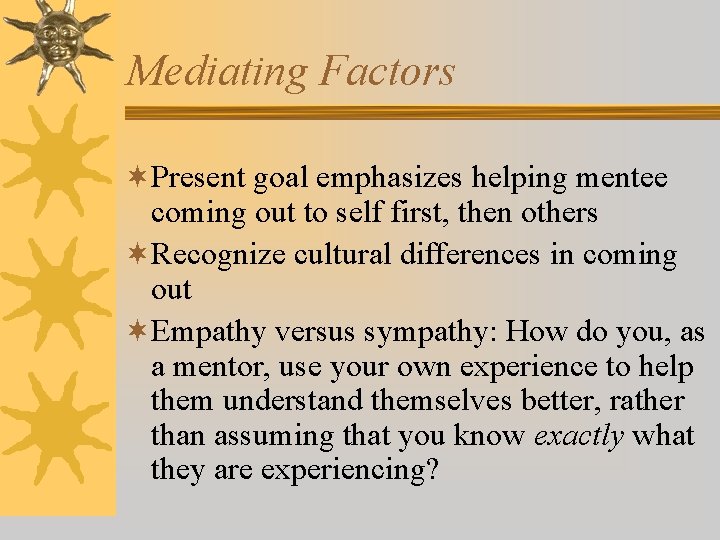 Mediating Factors ¬Present goal emphasizes helping mentee coming out to self first, then others