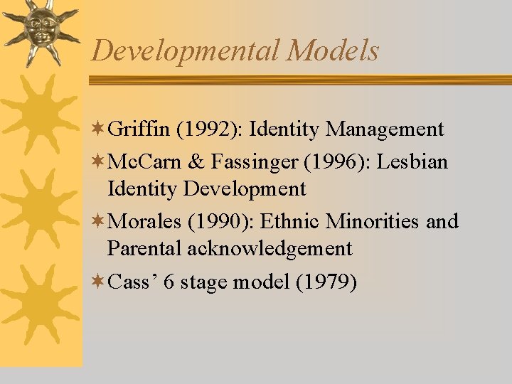 Developmental Models ¬Griffin (1992): Identity Management ¬Mc. Carn & Fassinger (1996): Lesbian Identity Development