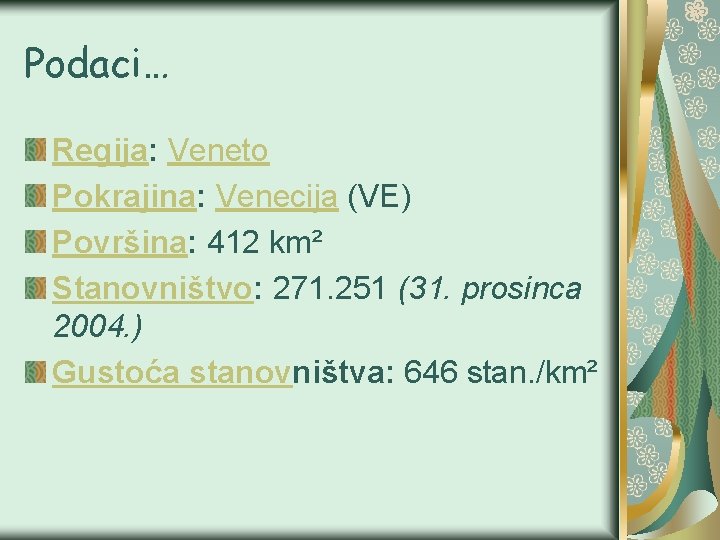 Podaci… Regija: Veneto Pokrajina: Venecija (VE) Površina: 412 km² Stanovništvo: 271. 251 (31. prosinca