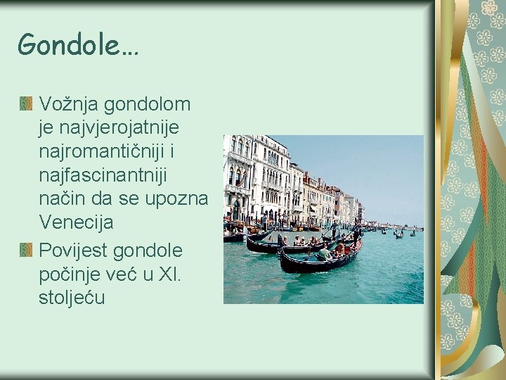 Gondole… Vožnja gondolom je najvjerojatnije najromantičniji i najfascinantniji način da se upozna Venecija Povijest