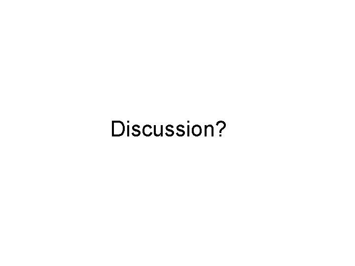 Discussion? 