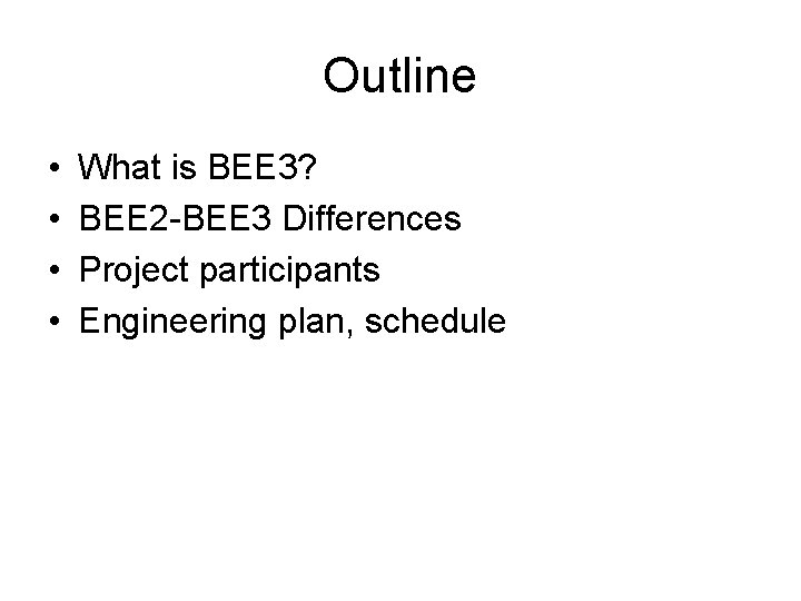 Outline • • What is BEE 3? BEE 2 -BEE 3 Differences Project participants