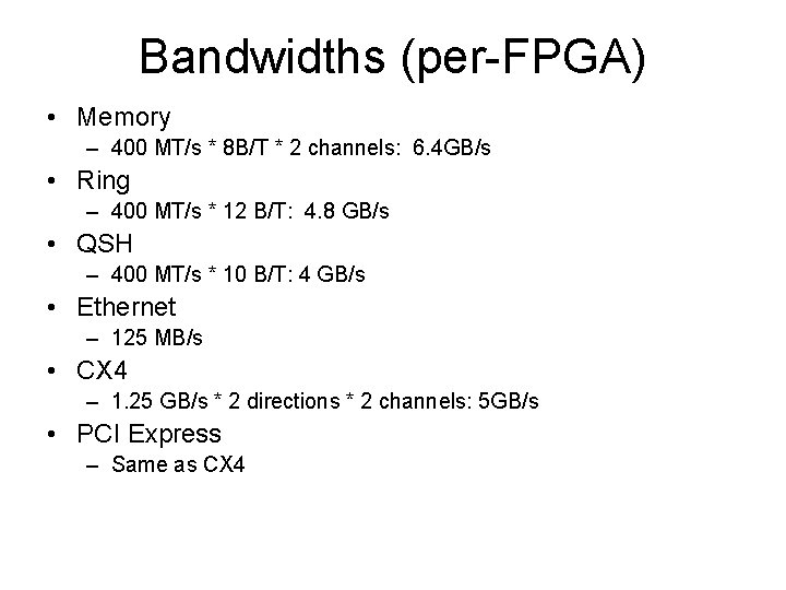 Bandwidths (per-FPGA) • Memory – 400 MT/s * 8 B/T * 2 channels: 6.