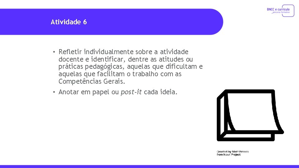 Atividade 6 • Refletir individualmente sobre a atividade docente e identificar, dentre as atitudes
