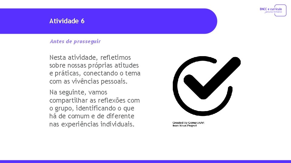 Atividade 6 Antes de prosseguir Nesta atividade, refletimos sobre nossas próprias atitudes e práticas,