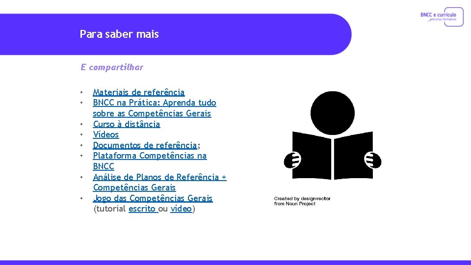 Para saber mais E compartilhar • • Materiais de referência BNCC na Prática: Aprenda