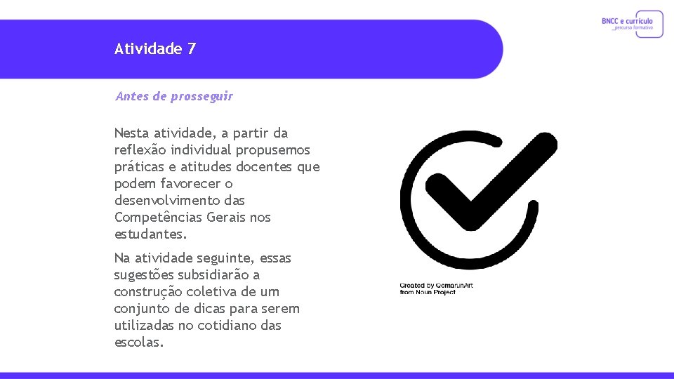 Atividade 7 Antes de prosseguir Nesta atividade, a partir da reflexão individual propusemos práticas