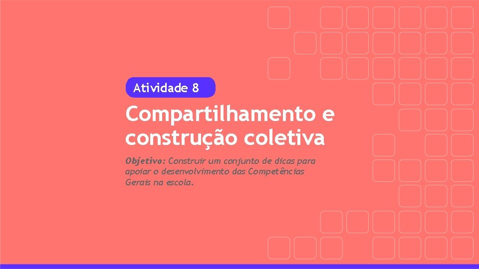 Atividade 8 Compartilhamento e construção coletiva Objetivo: Construir um conjunto de dicas para apoiar