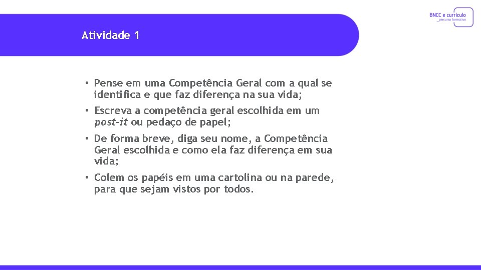 Atividade 1 • Pense em uma Competência Geral com a qual se identifica e