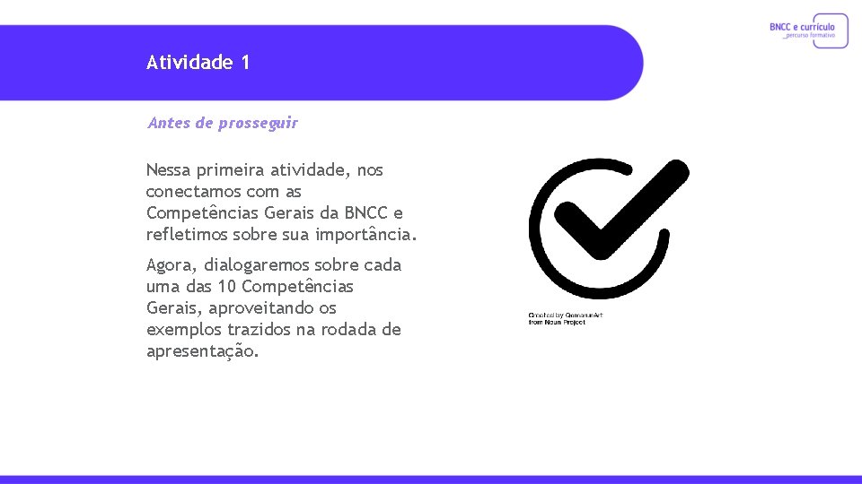 Atividade 1 Antes de prosseguir Nessa primeira atividade, nos conectamos com as Competências Gerais