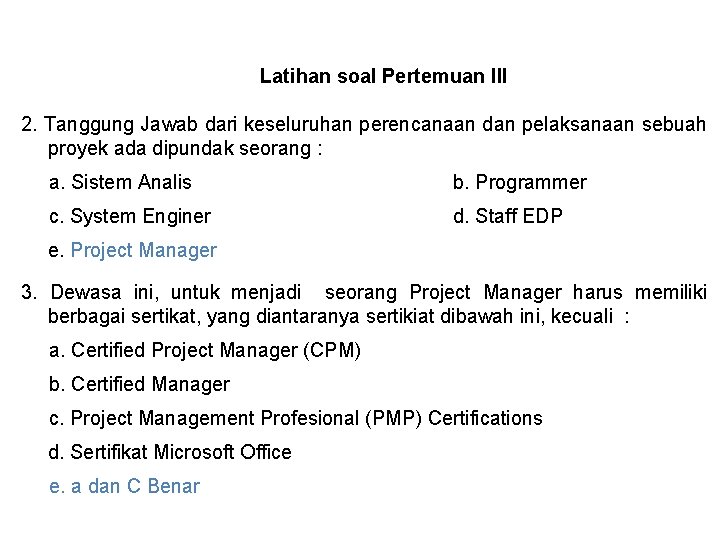 Latihan soal Pertemuan III 2. Tanggung Jawab dari keseluruhan perencanaan dan pelaksanaan sebuah proyek