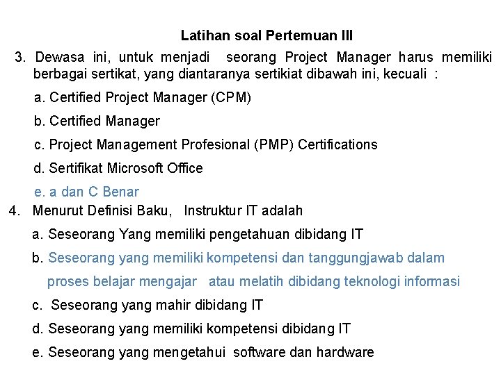 Latihan soal Pertemuan III 3. Dewasa ini, untuk menjadi seorang Project Manager harus memiliki