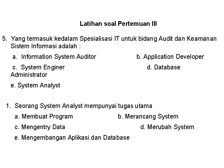 Latihan soal Pertemuan III 5. Yang termasuk kedalam Spesialisasi IT untuk bidang Audit dan