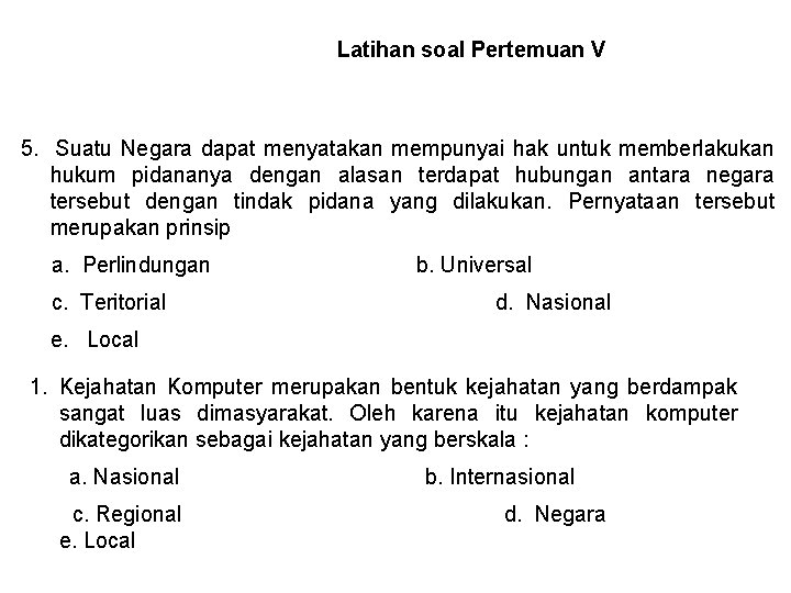 Latihan soal Pertemuan V 5. Suatu Negara dapat menyatakan mempunyai hak untuk memberlakukan hukum