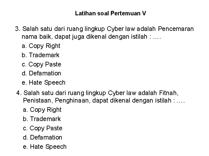 Latihan soal Pertemuan V 3. Salah satu dari ruang lingkup Cyber law adalah Pencemaran