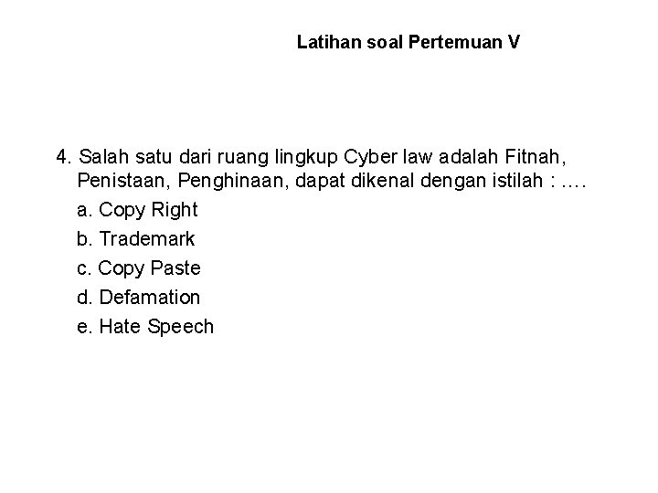 Latihan soal Pertemuan V 4. Salah satu dari ruang lingkup Cyber law adalah Fitnah,