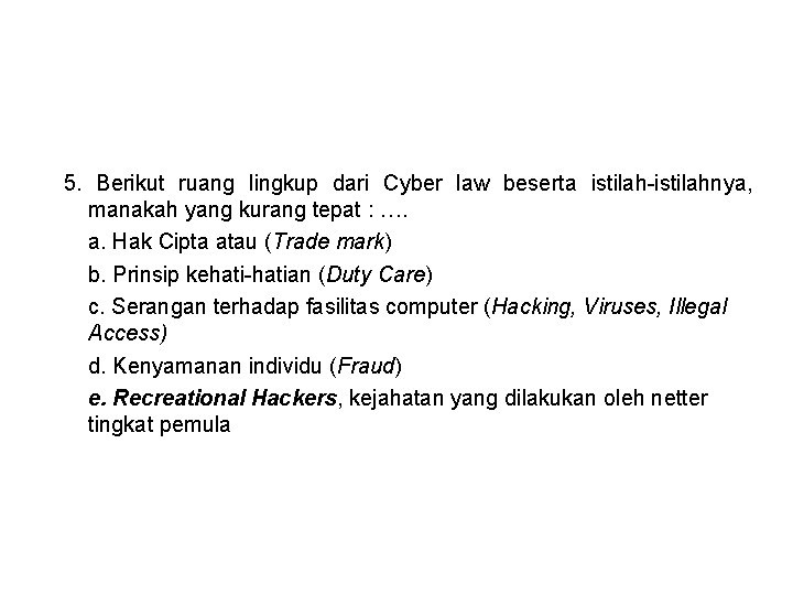5. Berikut ruang lingkup dari Cyber law beserta istilah-istilahnya, manakah yang kurang tepat :