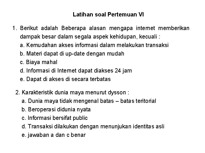 Latihan soal Pertemuan VI 1. Berikut adalah Beberapa alasan mengapa internet memberikan dampak besar